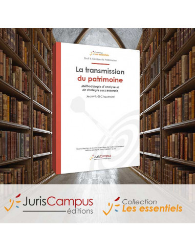 La Transmission du Patrimoine : Méthodologie d’analyse et de stratégie successorale